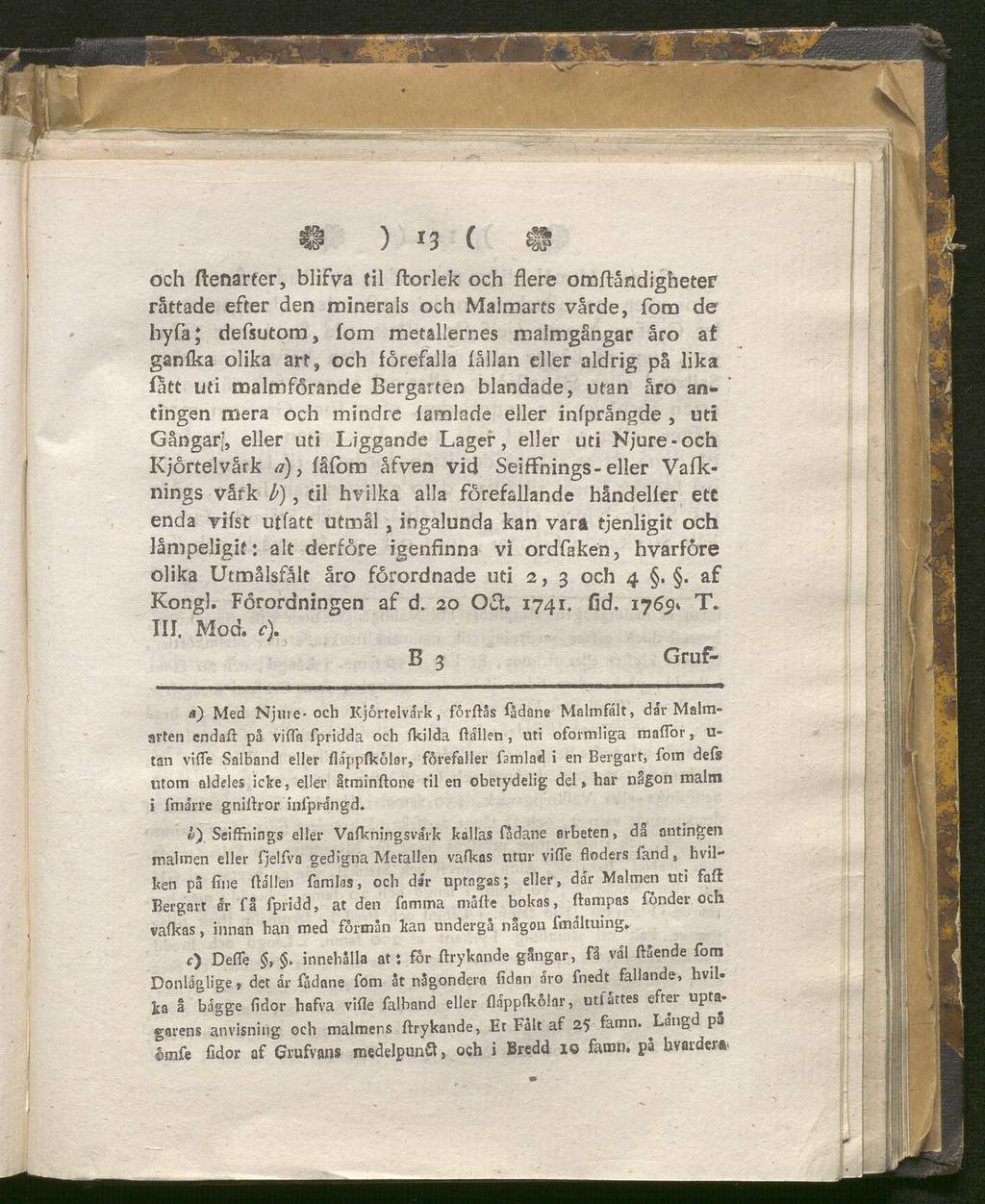 i! ) 13 C & och fleftarter, blifva til florlek och flere omflåndigheter rattade efter den minerals och Malmarts varde, fom de hyfa; defsutom, fom metallernes maimgångar åro af ganfka olika art, och