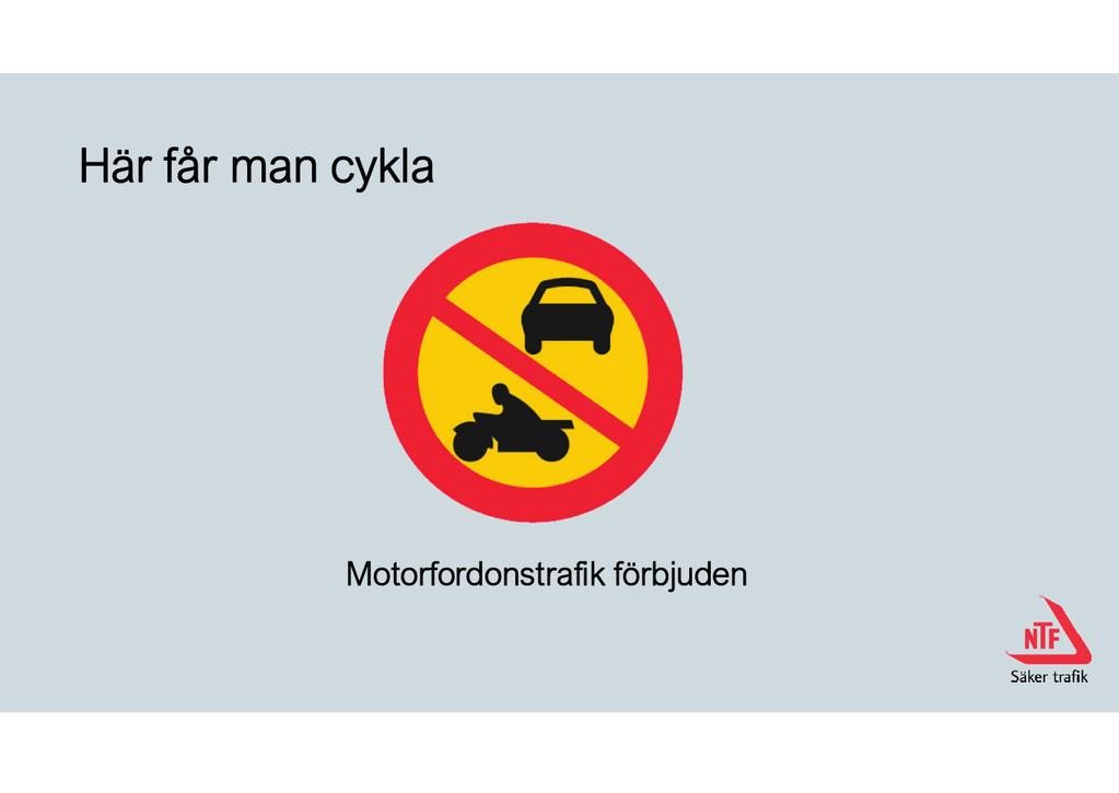 Bild 15. Här får man cykla Motorfordonstrafik förbjuden. Förbud mot trafik med annat motordrivet fordon än moped klass 2.