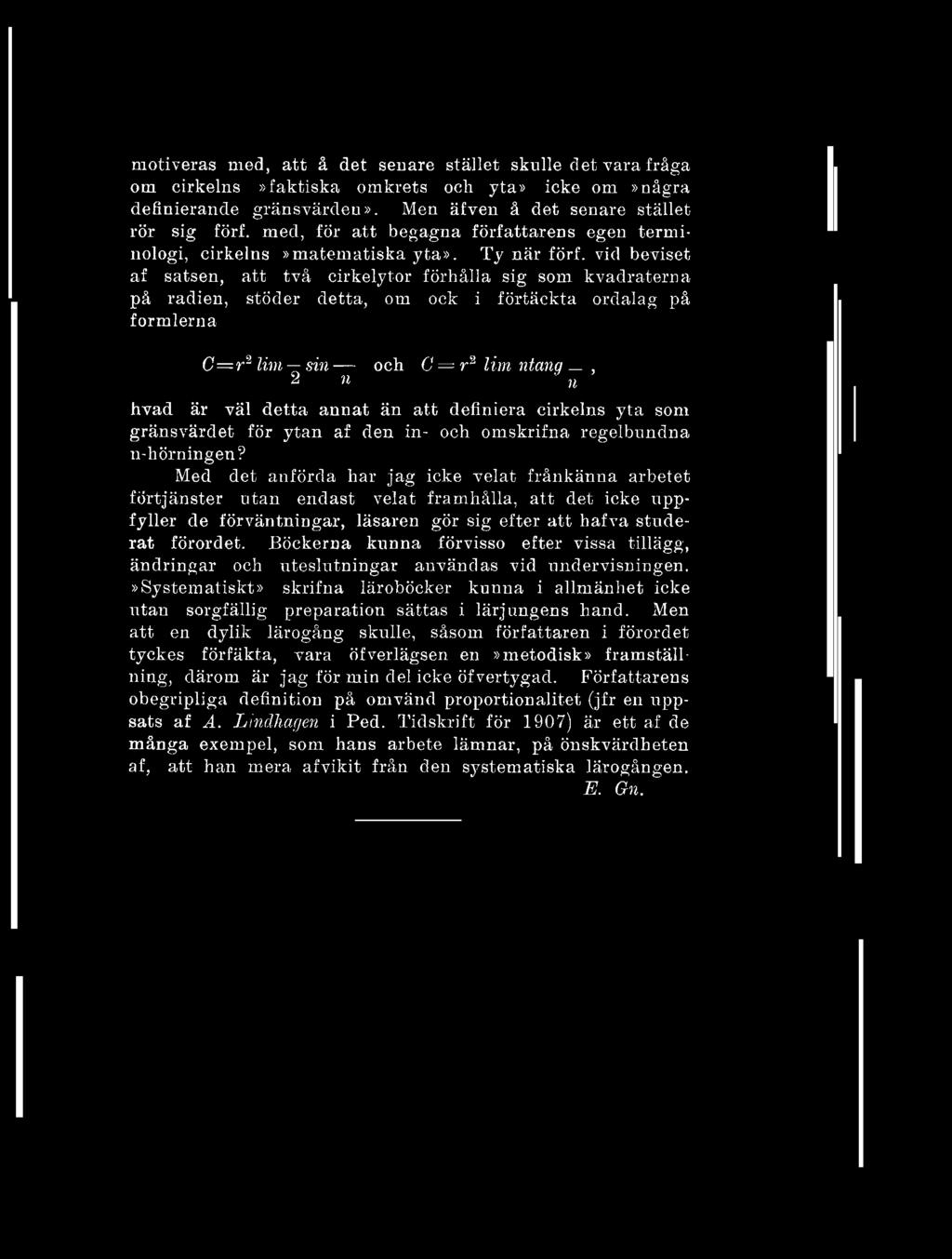 motiveras med, att å det senare stället skulle det vara fråga om cirkelns»faktiska omkrets och yta» icke om»några definierande gränsvärden». Men äfven å det senare stället rör sig förf.
