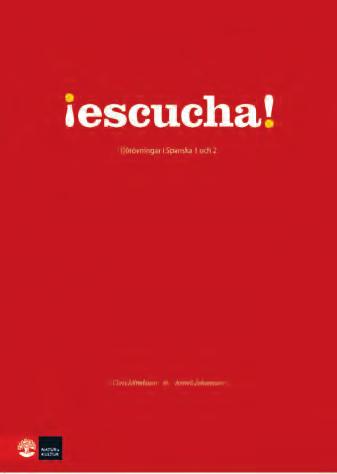 SPANSKA Escucha! Hörövningar i Spanska 1 och 2 Hörövningarna presenterar vardagsnära teman med naturligt och enkelt tal från olika delar av den spansktalande världen.