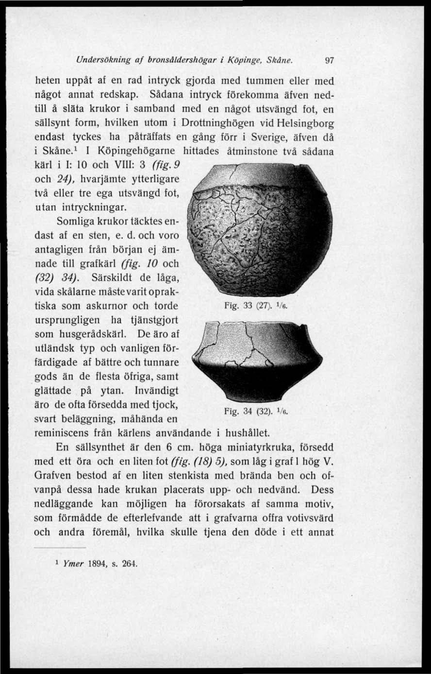 Undersökning af bronsåldershögar i Köpinge, Skåne. 97 heten uppåt af en rad intryck gjorda med tummen eller med något annat redskap.