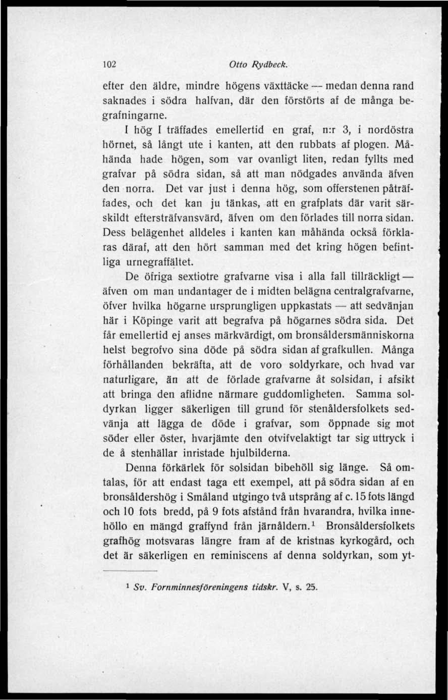 102 Otto Rydbeek. efter den äldre, mindre högens växttäcke medan denna rand saknades i södra halfvan, där den förstörts af de många begrafningarne.