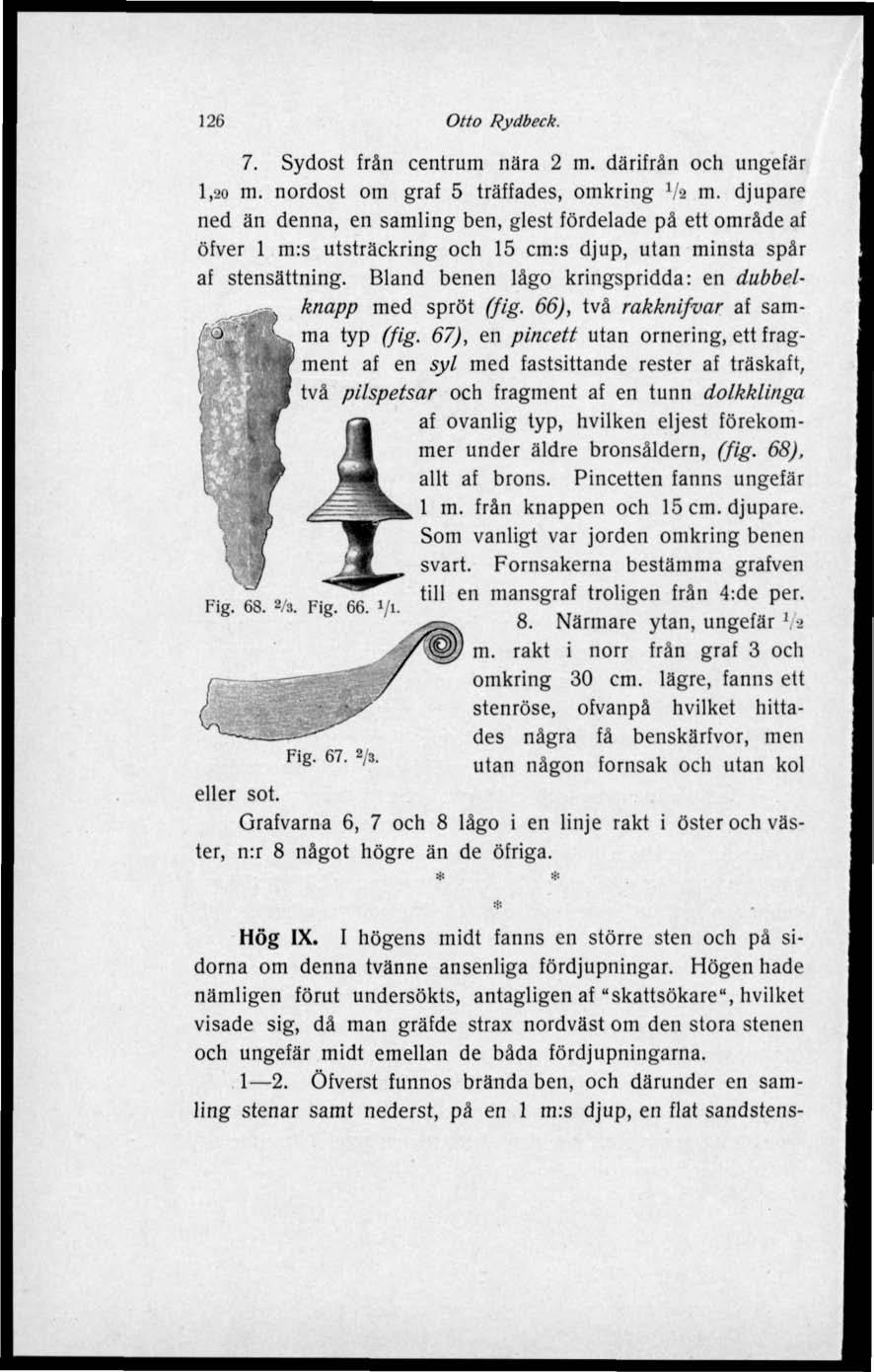 126 Otto Rydbeek. 7. Sydost från centrum nära 2 m. därifrån och ungefär l,ao m. nordost om graf 5 träffades, omkring Va m.
