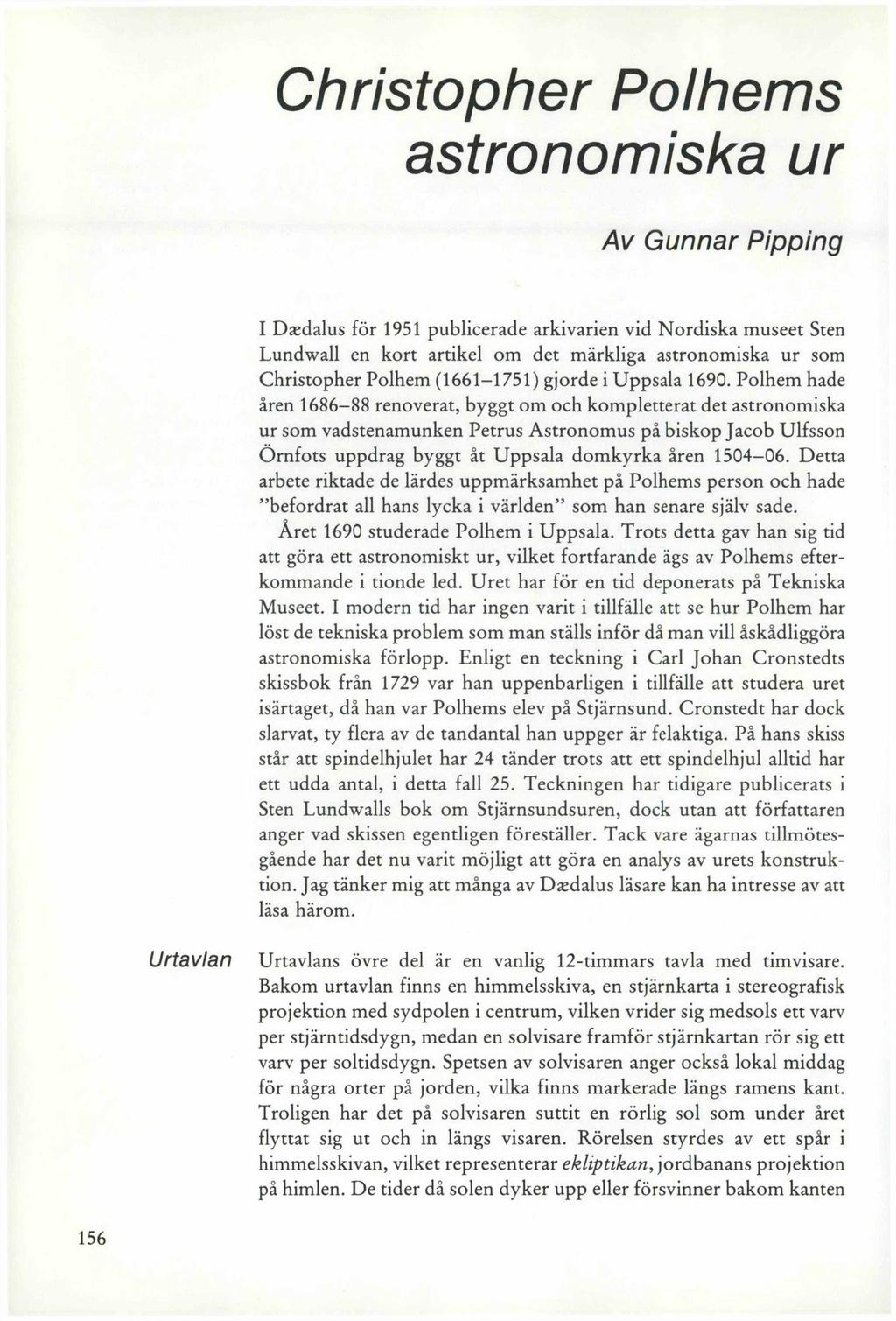 Christopher Polhems astronomiska ur Av Gunnar Pipping I Dasdalus för 1951 publicerade arkivarien vid Nordiska museet Sten Lundwall en kort artikel om det märkliga astronomiska ur som Christopher