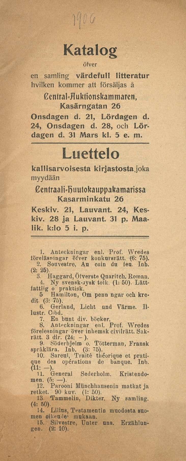 Katalog en samling värdefull litteratur hvilken kommer att försäljas ä Kentral-fluktionskammaren, Kasärngatan 26 Onsdagen d. 21, Lördagen d. 24, Onsdagen d. 28, och Lördagen d. 31 Mars kl. 5 e. m.