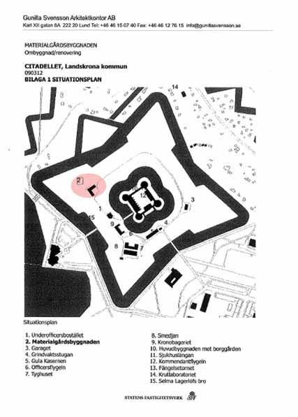 Tekniska och administrativa uppgifter Län... Skåne Kommun...Landskrona Ort...Landskrona Fastighet... M 233 Citadellet Ägare... Statens Fasighetsverk Riksantikvarieämbetets tillstånd.