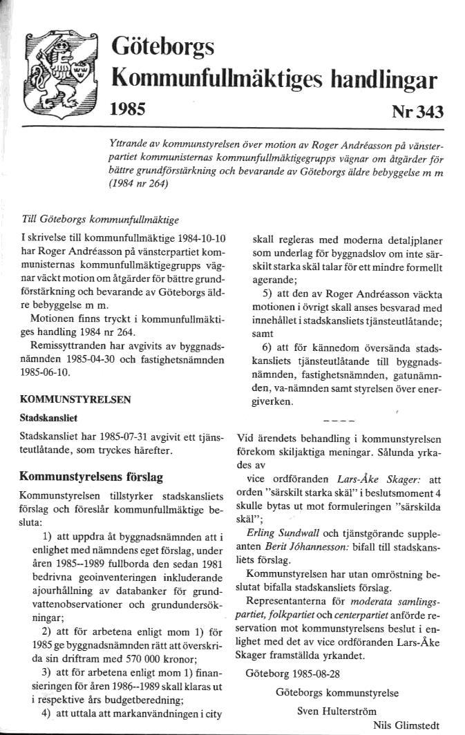 1985 Beslut i Kommunfullmäktige Motion om grundförstärkning och bevarande av Göteborgs äldre bebyggelse Databank grundvatten GN, grundvattenmätningar med ursprung från de grundvattenobservationer som