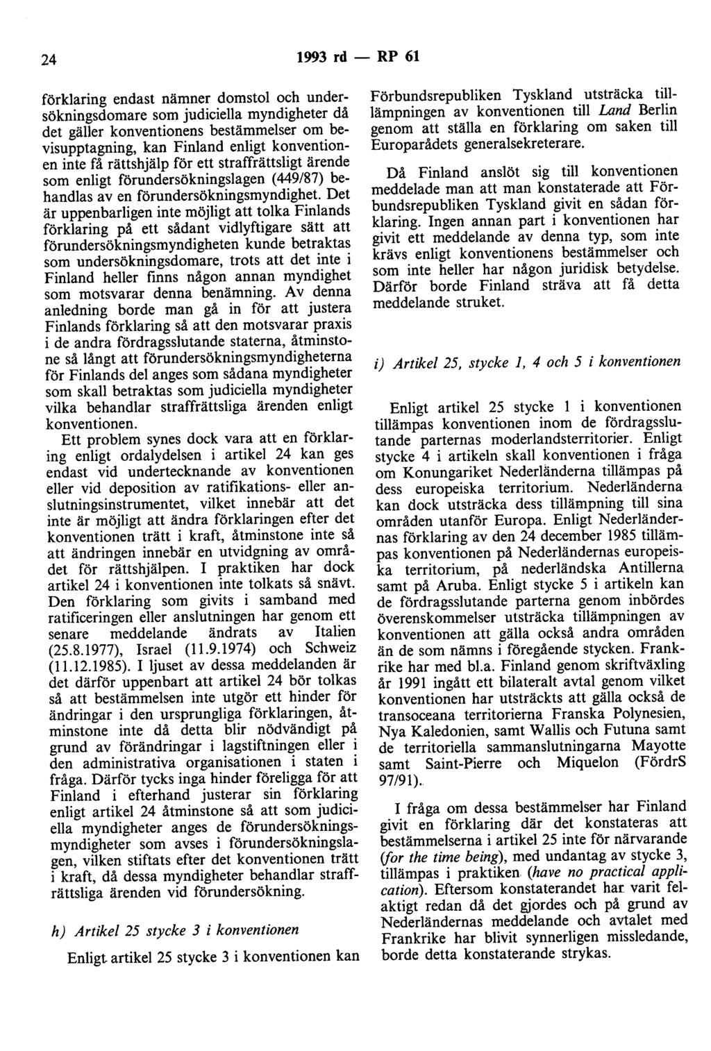 24 1993 rd - RP 61 förklaring endast nämner domstol och undersökningsdomare som judiciella myndigheter då det gäller konventionens bestämmelser om bevisupptagning, kan Finland enligt konventionen