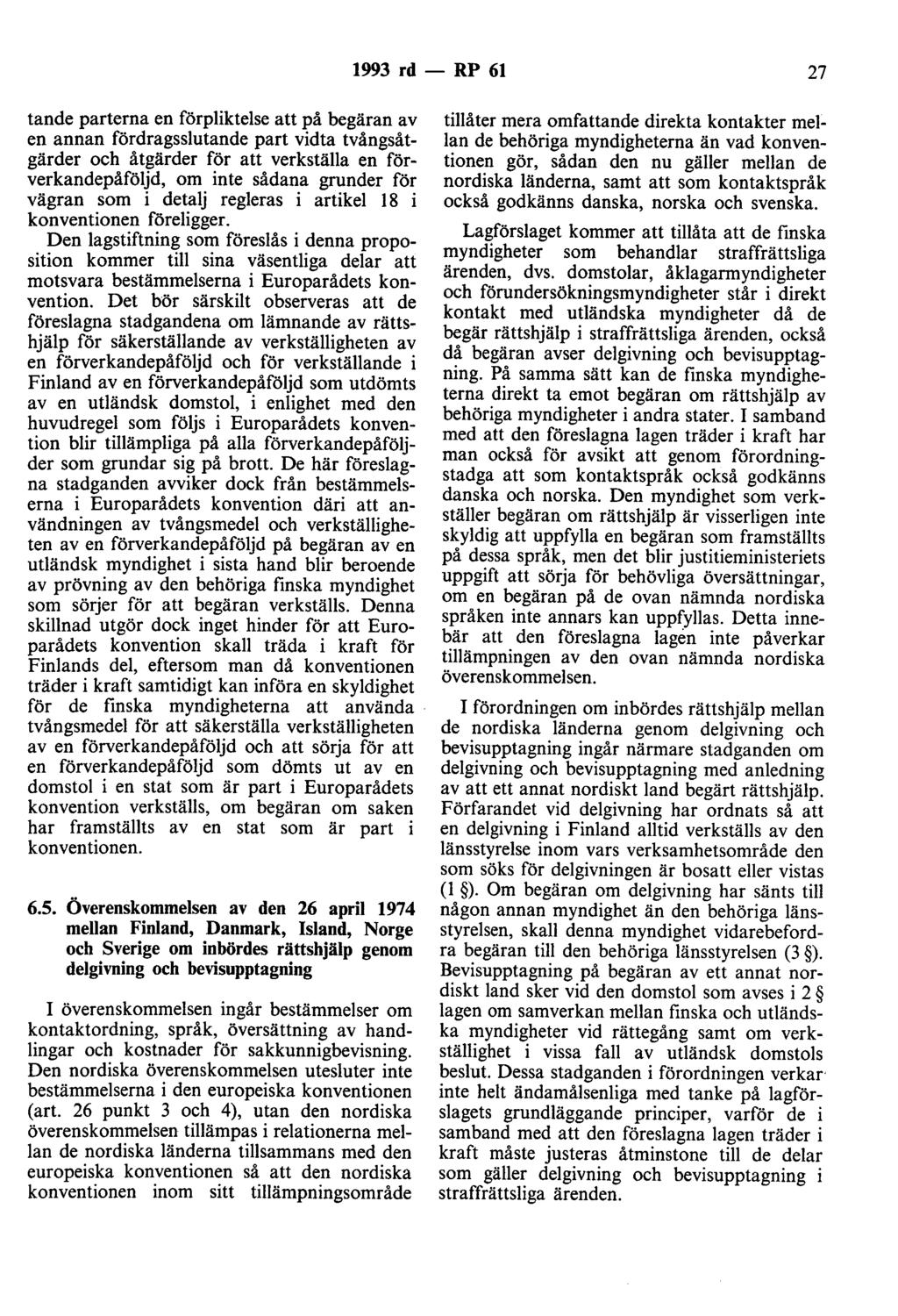 1993 rd - RP 61 27 tande parterna en förpliktelse att på begäran av en annan fördragsslutande part vidta tvångsåtgärder och åtgärder för att verkställa en förverkandepåföljd, om inte sådana grunder