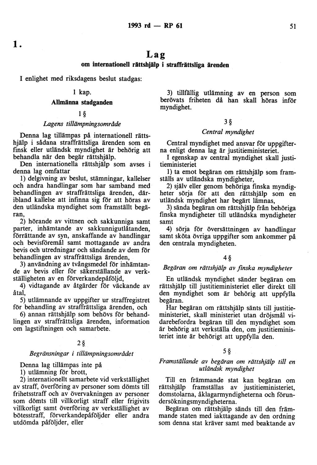 1993 rd - RP 61 51 l. Lag om internationell rättshjälp i straffrättsliga ärenden I enlighet med riksdagens beslut stadgas: l kap.