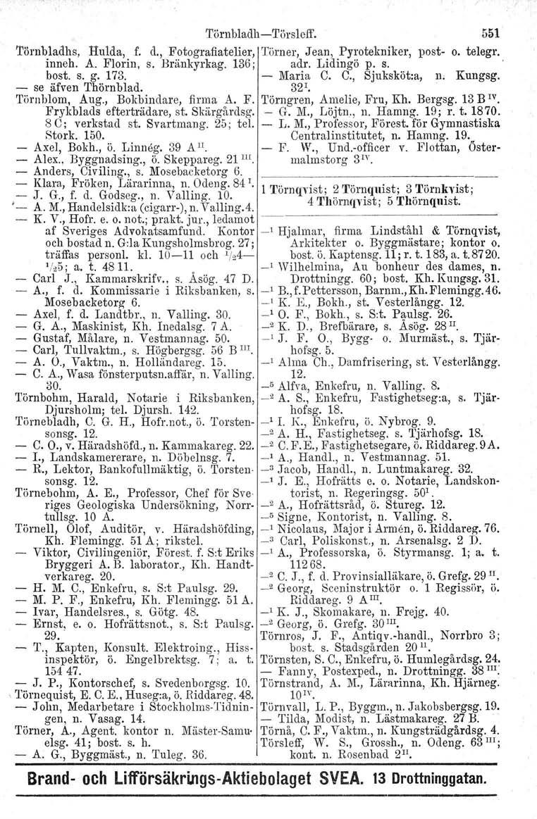 Törnbladh - 'I'örsleff. Törnbladhs, Hulda, f. d., Fotografiatelier, Törn er, Jean, Pyrotekniker, postinneh. A. Florin, S. Bränkyrkag. 136 j adr. Lidingö p. S. bost. s. g. 173. - Maria C.