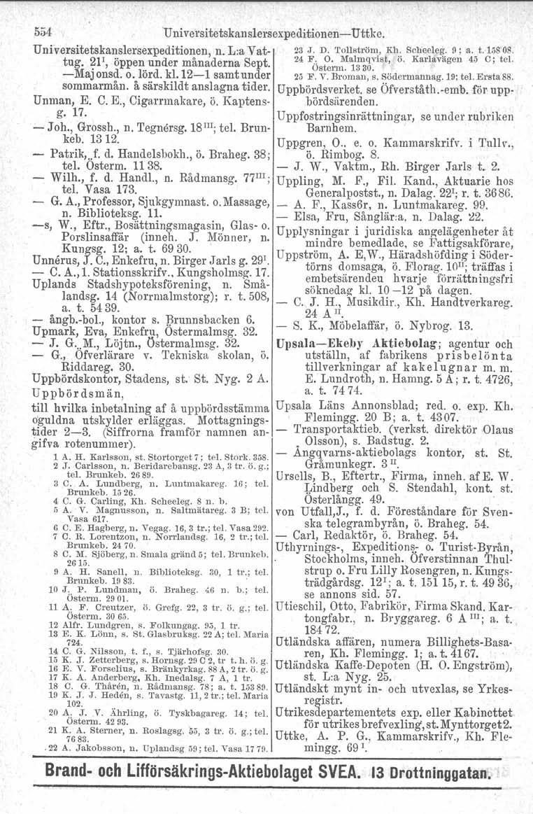 554 Uni versitetskan slersexpeditionen-> Uttke. Unrversitetskanslersexpeditionen, n. L:a Vattug.?F, öppen under månaderna Sept. ;)3J. D. Tollström.,Rh: Scheele,!:9; -. t. 10SOS. 24Fösg~~~I:Far,st, o.