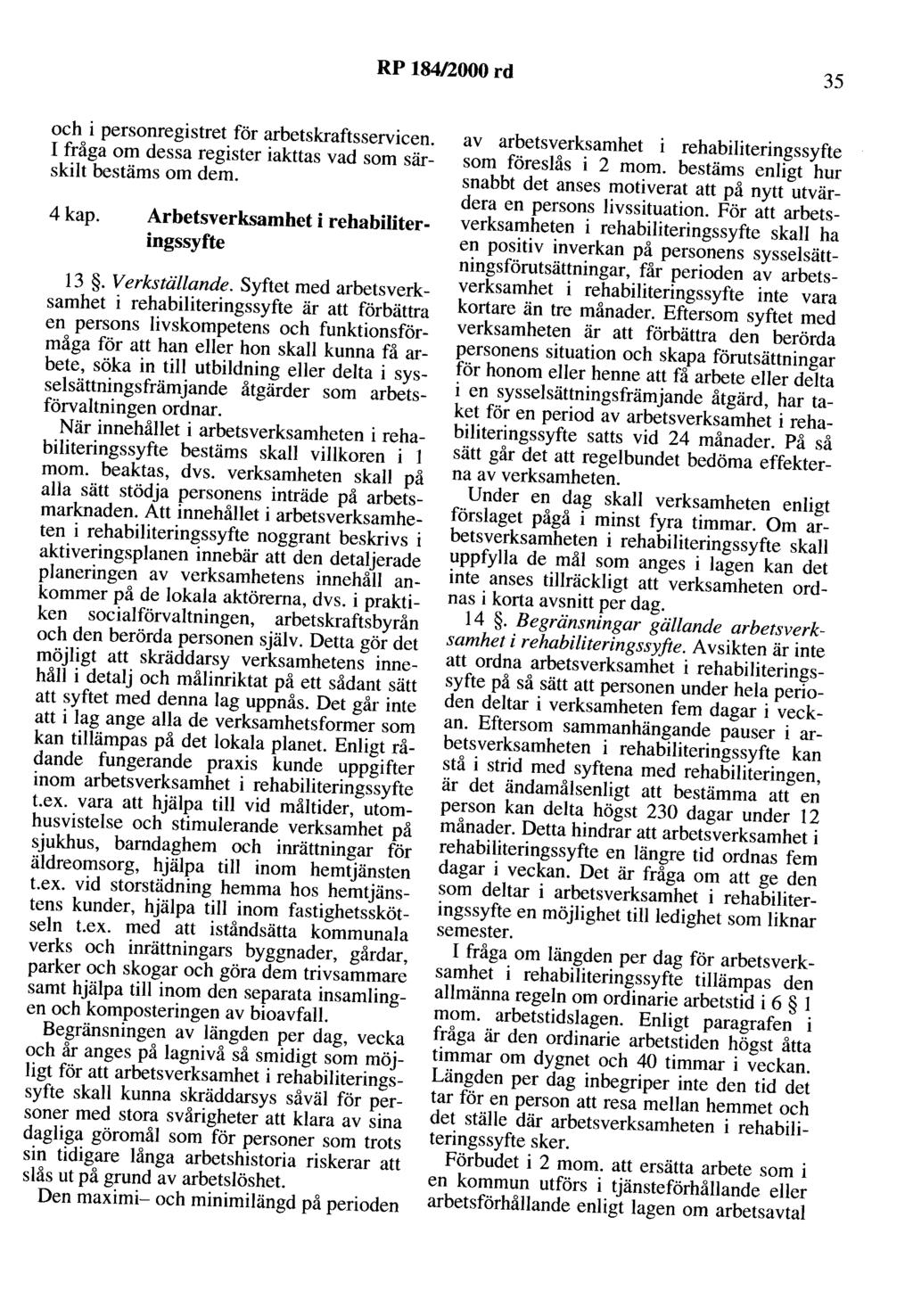 RP 184/2000 rd 35 och i personregistret för arbetskraftsservicen. I fråga om dessa register iakttas vad som särskilt bestäms om dem. 4kap. Arbetsverksamhet i rehabiliteringssyfte 13. Verkställande.