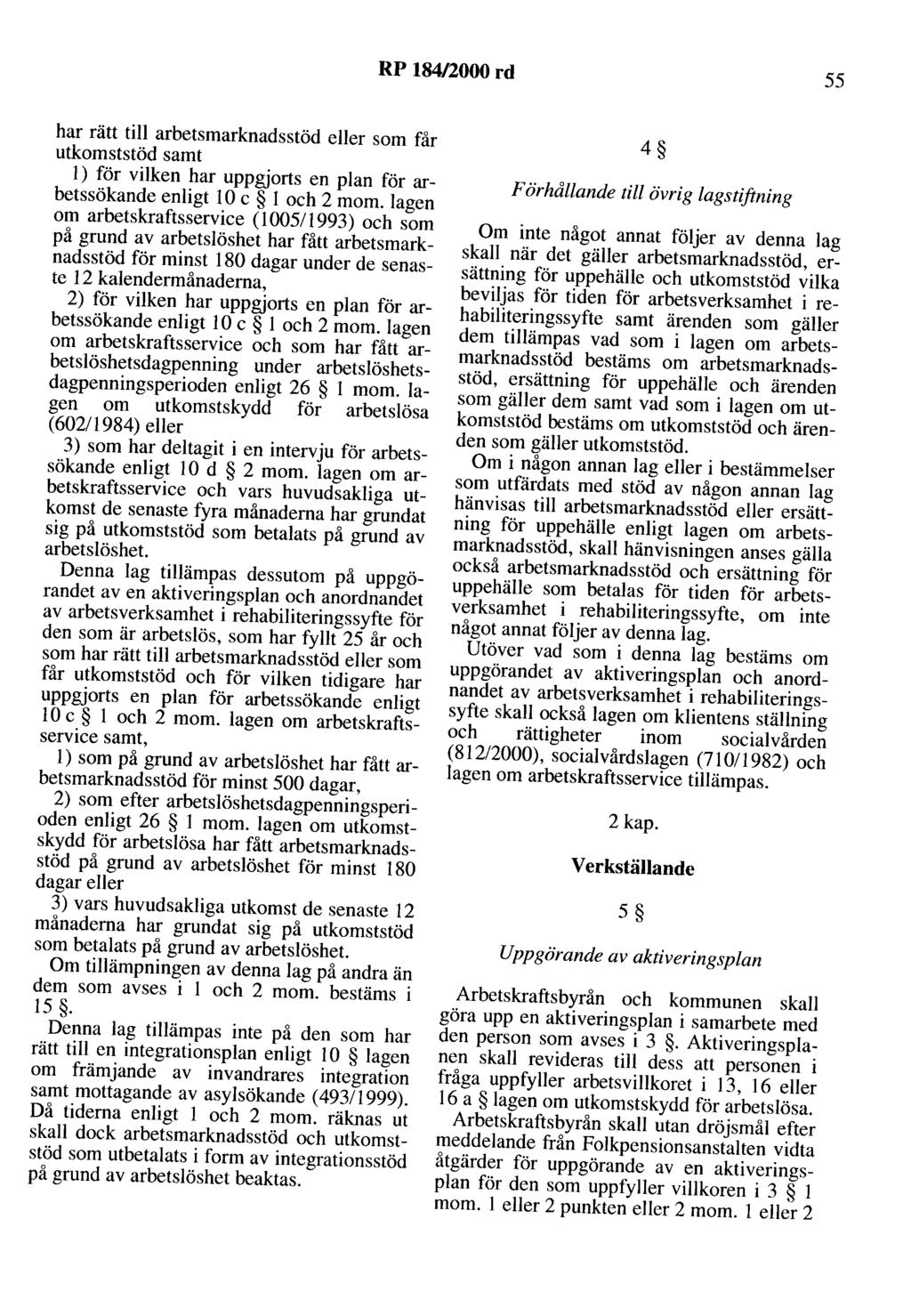 RP 184/2000 rd 55 har rätt till arbetsmarknadsstöd eller som får utkomststöd samt l) för vilken har uppgjorts en plan för arbetssökande enligt l O c l och 2 mo m.