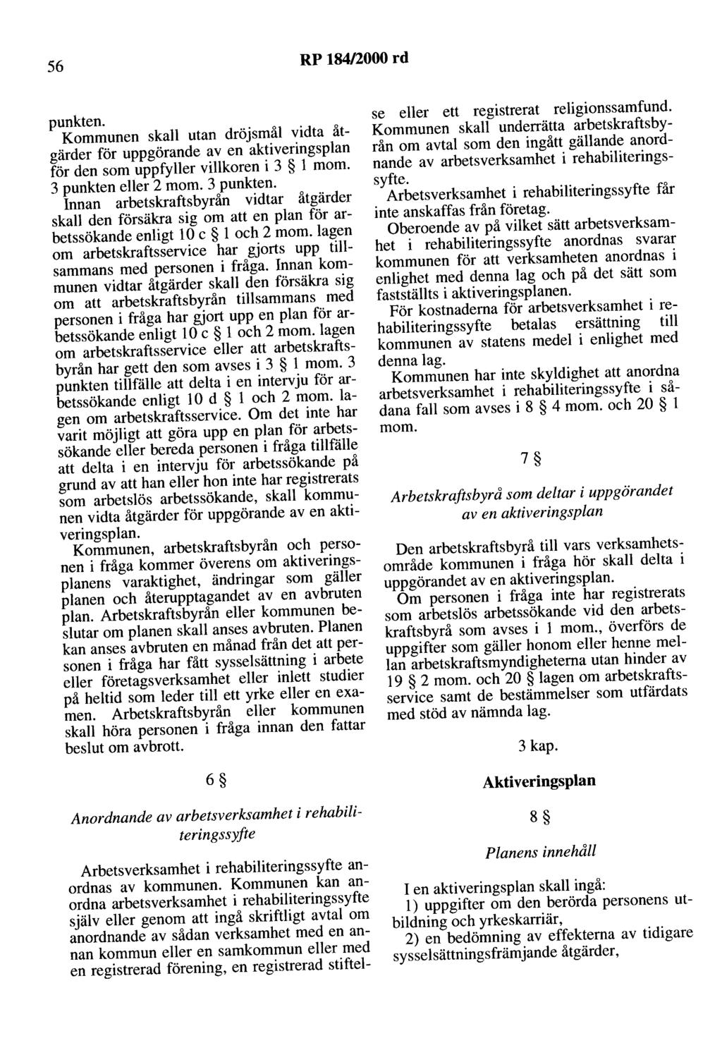 56 RP 184/2000 rd punkten. Kommunen skall utan dröjsmål vidta åtgärder för uppgörande av en aktiveringsplan för den som uppfyller villkoren i 3 l mom. 3 punkten 