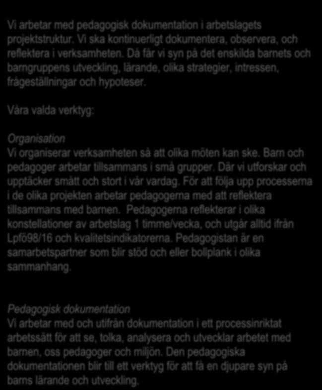 Våra valda verktyg: Organisation Vi organiserar verksamheten så att olika möten kan ske. Barn och pedagoger arbetar tillsammans i små grupper.