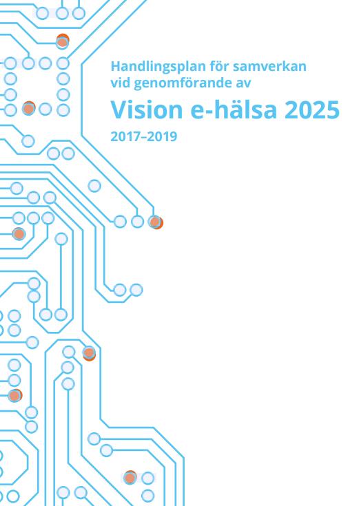 Handlingsplan 2017-2019 för samverkan vid genomförande av Vision e-hälsa 2025 Visionen kompletterades i januari 2017 med en handlingsplan, med