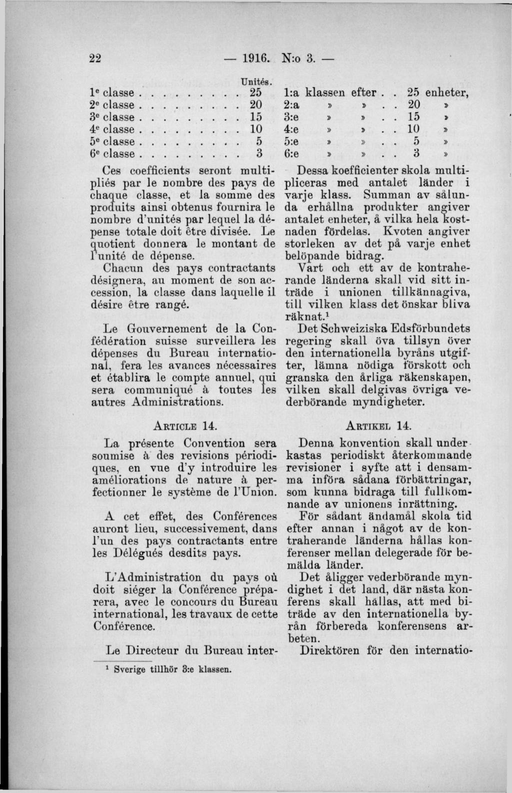 Ces coefficients seront multipliés pär le nombre des pays de chaque classe, et la somme des produits ainsi obtenus fournira le nombre d unités par lequel la dépense totale doit étre divisée.