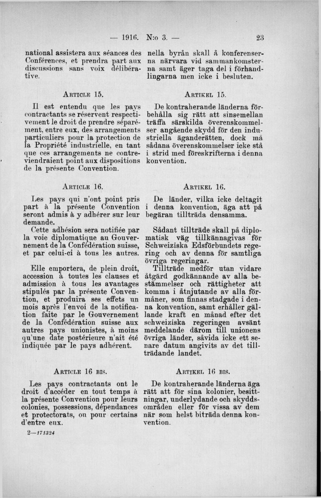 national assistera aux séances des nella byrån skall å konferenser- Conférences, et prendra part anx na närvara vid sammankomsterdiscussions sans voix délibéra- na samt äger taga del i förhandtive.