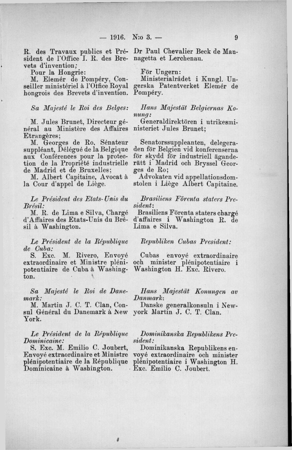 R. des Travaux publics et President de 1'Office I. R. des Brevets dhnvention; Pour la Hongrie: M. Elemér de Pompéry, Conseiller ministériel k 1 Olfice Royal hongrois des Brevets d invention.