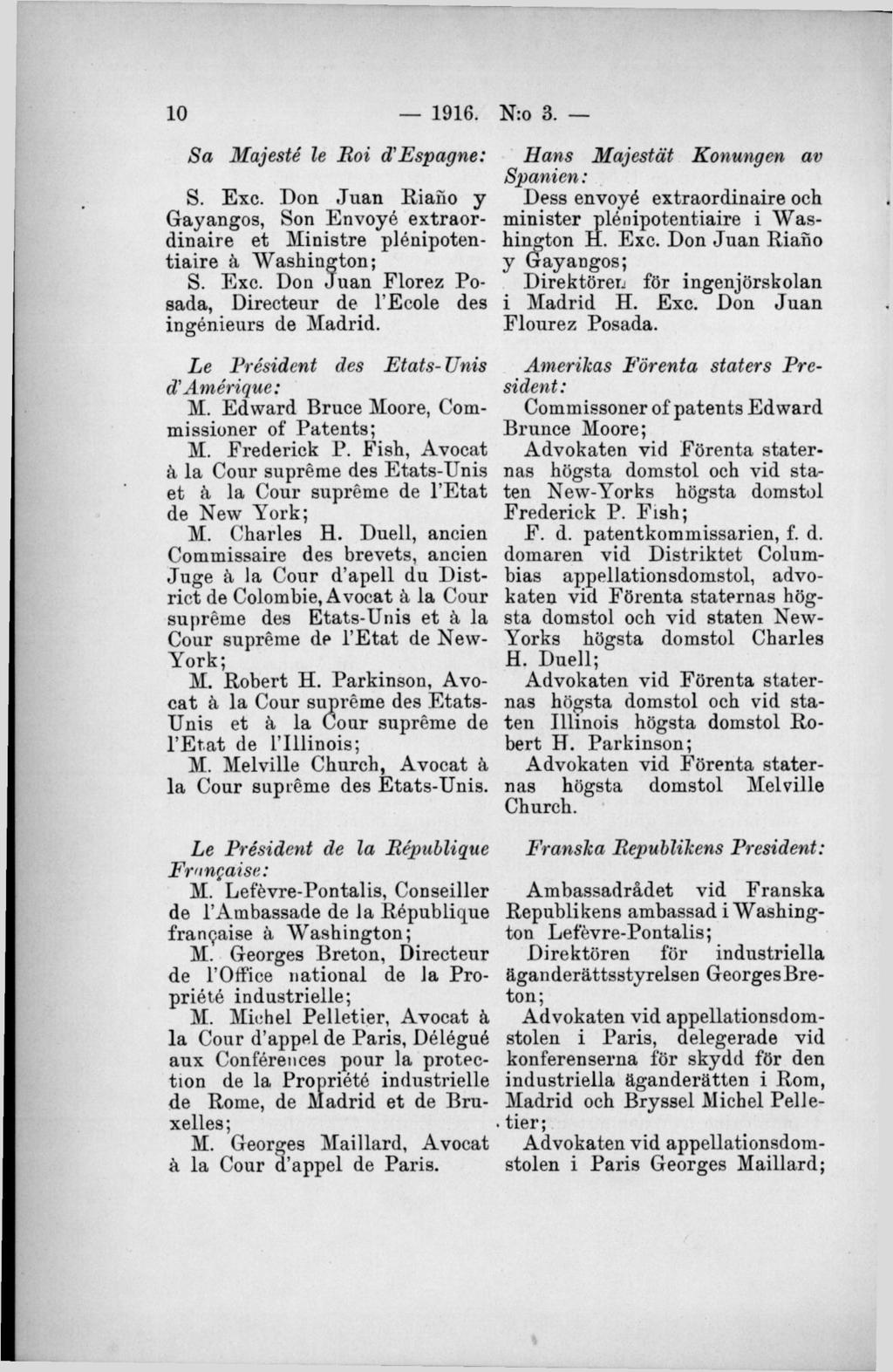 Sa Majesté le Boi d'espagne: S. Exc. Don Juan Riaiio y Gayangos, Son Envoyé extraordinaire et Ministre plénipotentia ire å W ashington; S. Exc. Don Juan Florez Posada, Directeur de l Ecole des ingénieurs de Madrid.
