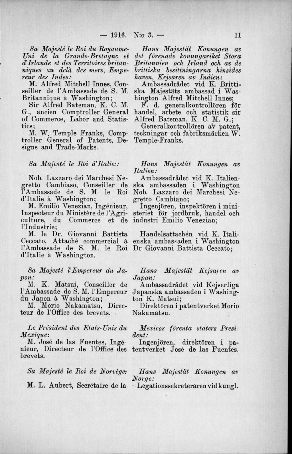Sa Majesté le Roi du Royaume- Uni de la Grande-Bretagnc et d Irlande et des Territoires britanniques au dela des mers, Empereur des Indes: M. Alfred Mitchell Innes, (Monseillér de 1 Ambassade de S. M. Britannique å W ashington; Sir Alfred Bateman, K.