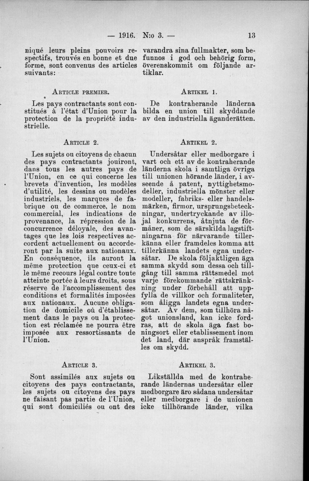 niqué ieurs pleins pouvoirs respectifs, trouvés en bonne et due forme, sont convenus des articles suivants: varandra sina fullmakter, som befunnos i god och behörig form, överenskommit om följande