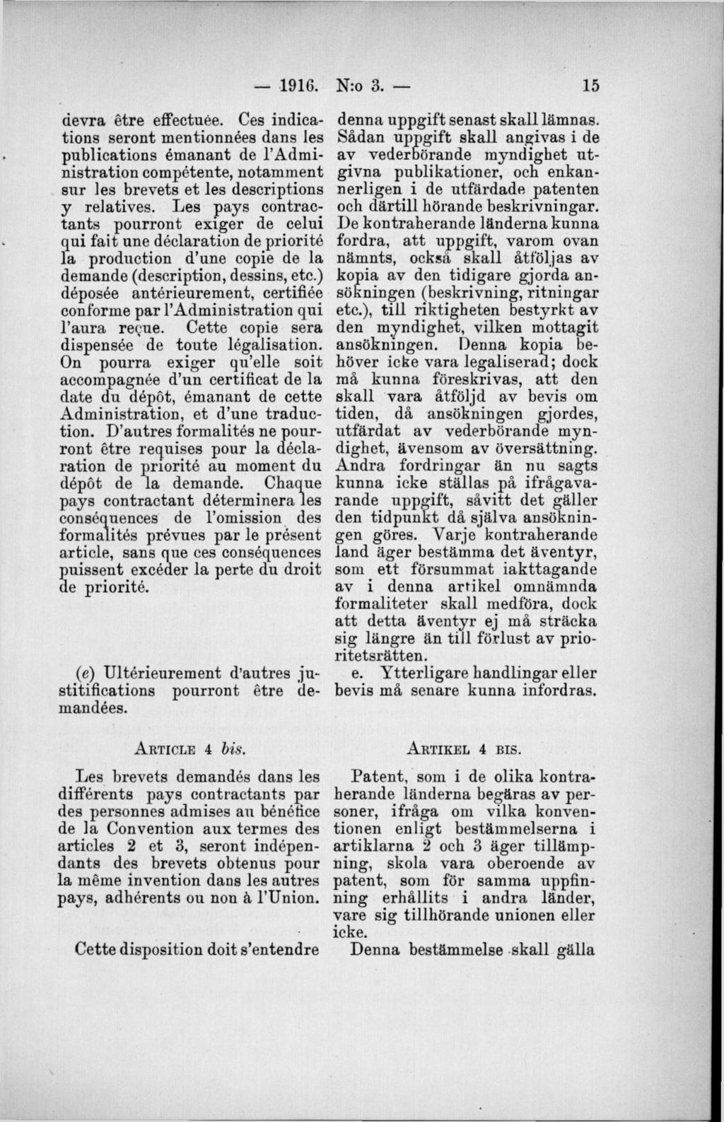 devra étre effectuée. Ces indications seront mentionnées dans les publications émanant de 1 Administration compétente, notamment sur les brevets et les descriptions y relatives.
