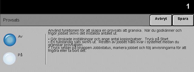 Provsats Kopiering Funktionen används för att säkerställa exakt vad som behövs innan du skriver ut ett stort jobb. Alternativ: Av På Funktionen används inte. Använd för att aktivera Provsats.