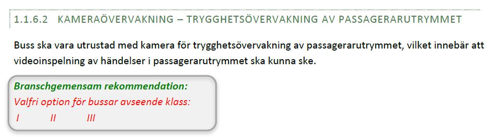 1.1.6.2 Kameraövervakning Trygghetsövervakning av passagerarutrymmet Du kan idag som kund hos TriNorth välja mellan två märken av recorders och ett otal märken av kameror.