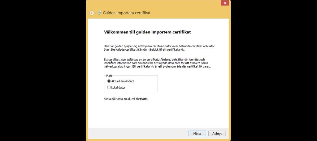 24. Som plats väljer du Aktuell användare, tryck sen på knappen Nästa : Figure 22 Guiden importera certifikat 25. Välj att placera certfikatet i arkivet för personliga certifkat genom att: a.