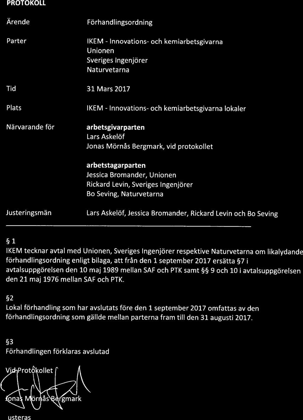 Innovations- Innovations- PROTOKOLL Ärende Parter Tid Plats Närvarande för Förhandlingsordning IKEM - och kemiarbetsgivarna Unionen Sveriges Ingenjörer Natu rveta rna 31 Mars 2017 IKEM - och