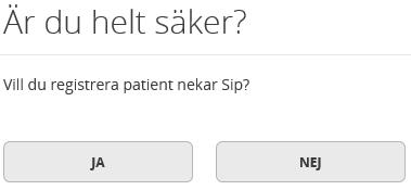 Beskrivning 42(47) 15.4. Registrera patient nekar SIP Om patienten nekar till SIP anges detta i översikten via Registrera patient nekar SIP. En fråga visas Är du helt säker?, svara på denna fråga.