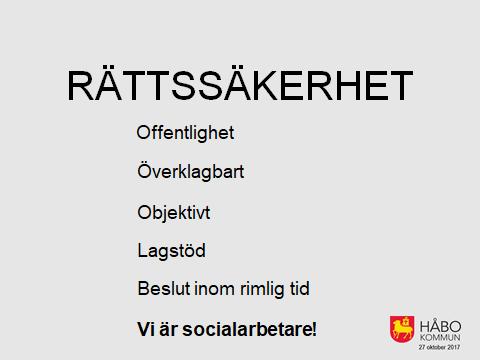 När vi håller på med myndighetsutövning, det vill säga när vi tar beslut som representanter för samhället, är det viktigt att det för den enskilde är en rättsäker handläggning, att inte beslut tas