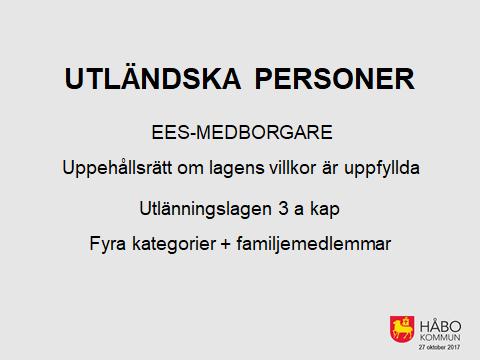 Uppehållsrätt om lagens villkor är uppfyllda Till skillnad mot de som har uppehållstillstånd, så har inte de som har uppehållsrätt inte något dokument att visa upp.