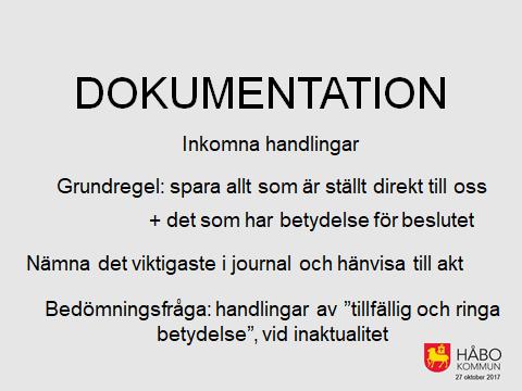 Inkomna handlingar Grundregeln är, som vanligt, att det som kan ha betydelse ska sparas. Kommunen anger i en dokumenthanteringsplan vad som gäller angående vad som ska gallras och vad som ska kastas.