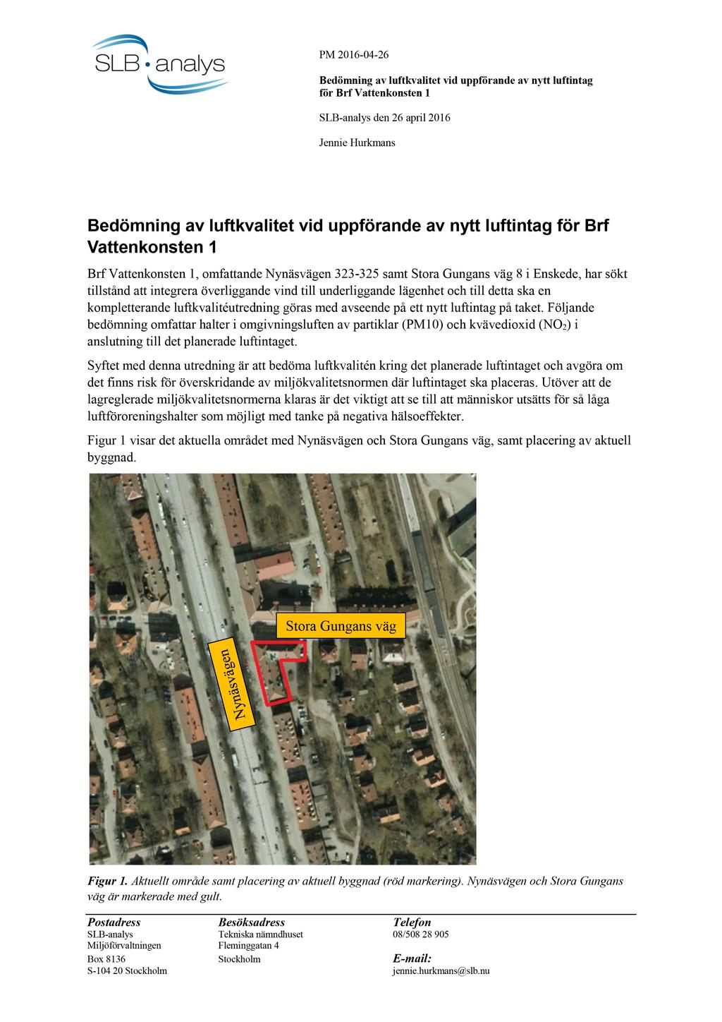 PM 201 6-0 4-26 Bedömning av luftkvalitet vid uppförande av nytt luftintag för Brf Vattenkonsten 1 SLB - analys den 26 april 201 6 Jennie Hurkmans Bedömning av luftkvalitet vid uppförande av nytt