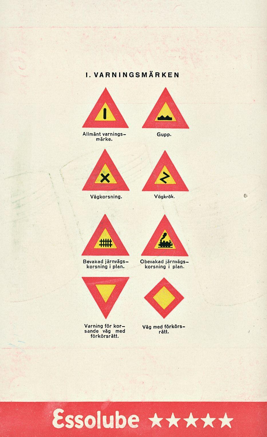 Sssolube I. VARNINGSMÄRKEN Allmänt varningsmärke. Gupp. Vägkorsning. Vägkrök.