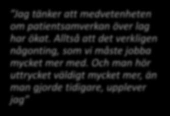 Det tycker jag är en str mrt, att jbba här liksm. Verkligen Jag tänker att medvetenheten m patientsamverkan över lag har ökat.