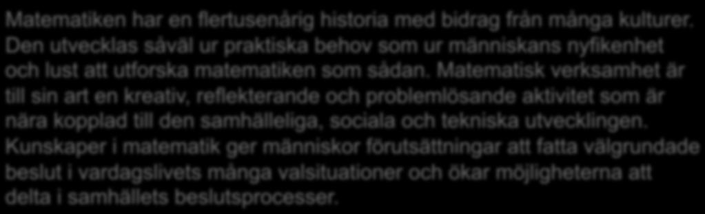 Motiv till varför matematik finns i skolan 2011 Matematiken har en flertusenårig historia med bidrag från många kulturer.