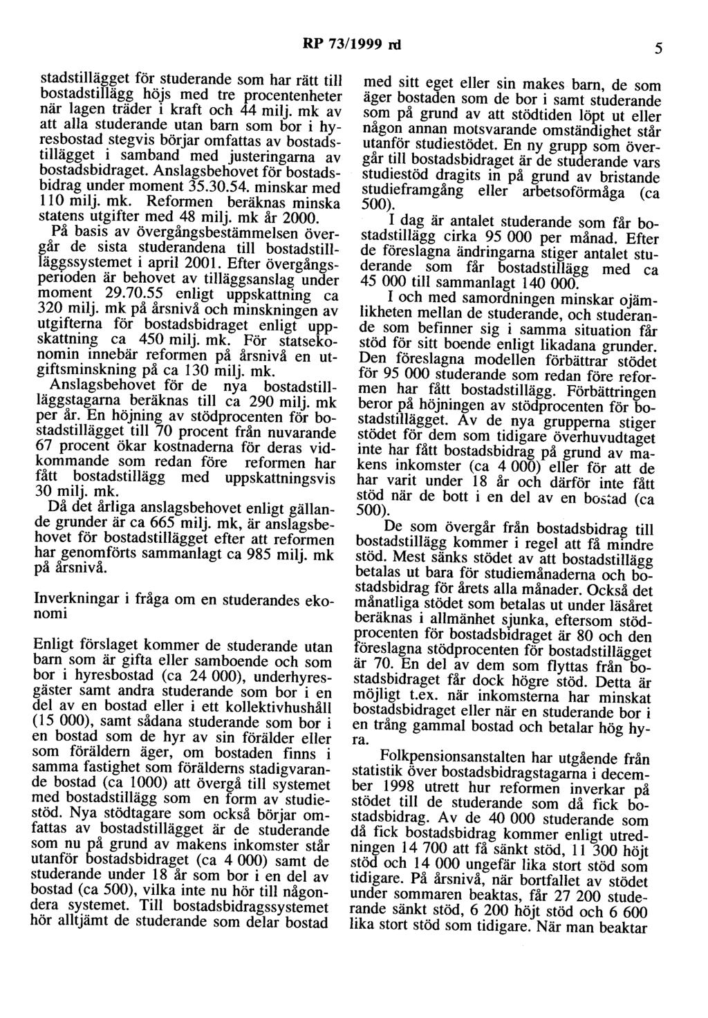RP 73/1999 rd 5 stadstillägget för studerande som har rätt till bostadstillägg höjs med tre procentenheter när lagen träder i kraft och 44 milj.