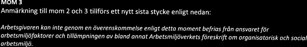 MOM 3 Anmärknng tll mom 2 och 3 tllförs ett nytt ssta stycke enlgt nedan: Arbetsgvaren kan nte genom en överenskommelse