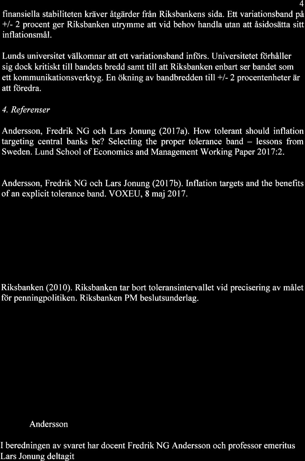 4 finansiella stabiliteten kräver ätgärder från Riksbankens sida. Ett variationsband på *l- 2 procent ger Riksbanken utrymme att vid behov handla utan att åsidosätta sitt inflationsmåi.