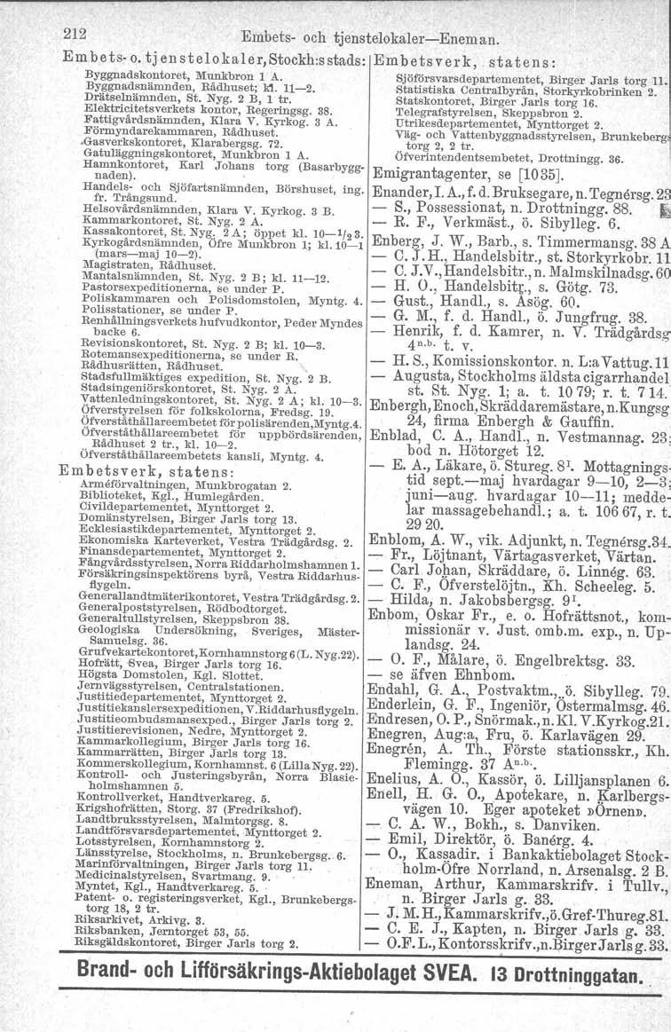 212 Embets- och tjenstelokaler-eneman. Em b e ts- o. t j en stelokaler,stockh:s stads: Em bets ver k, sta ten s: Byggnadskontoret, Munkbron l A. Sjöförsvarsdepartementet, Birger Jarls torg 11.