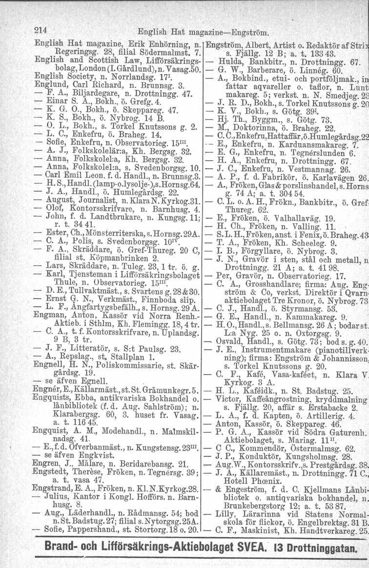 214 English Hat magazine-engström. English Hat magazine, Erik Enhörning, n. Engström, Albert, Artist o. Redaktör af Stri Regeringsg. 28, filial Södermalmst. 7. s. Fjällg. 12 B; a. t. 13343.