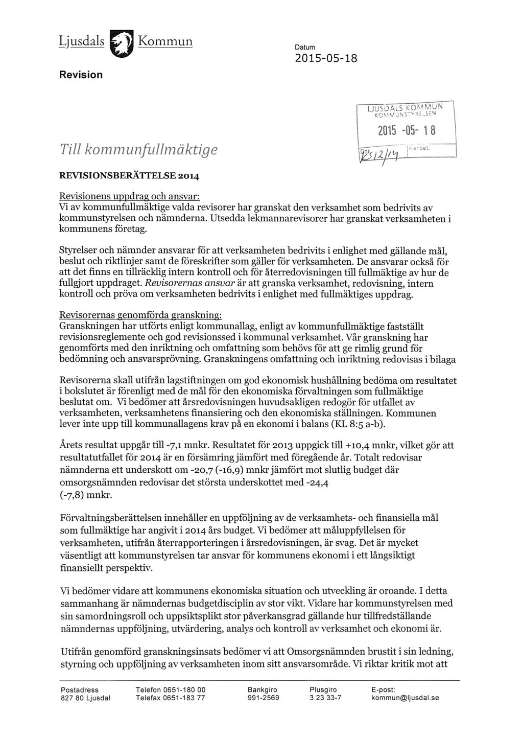 Ljisda1 Kommun Datum 2015-0548 Revision L - ) REVISIONSBERÄTTELSE 2014 Revisionens uppdrag och ansvar: Vi av kommunftillmäktige valda revisorer har granskat den verksamhet som bedrivits av
