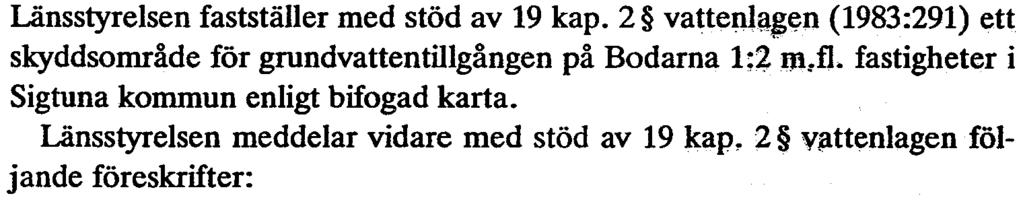 fastigheter i Sigtuna kommun enligt bifogad karta- Länsstyrelsen meddelar vidare med stöd av 19 kap.