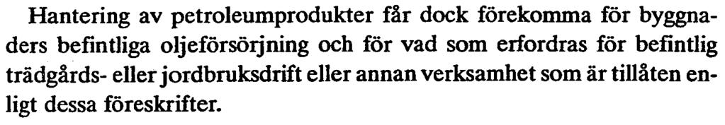 Hantering av petroleumprodukter får dock förekomma för byggnaders befintliga oljeförsörjning och för vad som erfordras för