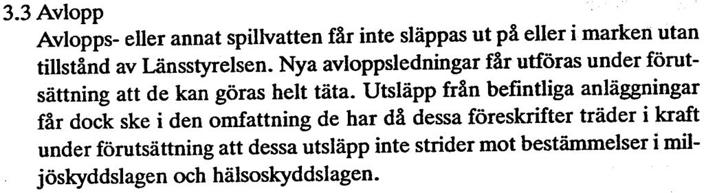 3 Avlopp Avlopps- eller annat spillvatten får inte släppas ut på eller i marken utan tillstånd av Länsstyrelsen. Nya avloppsledningar fårutföras under förutsättning att de kan göras helt täta.