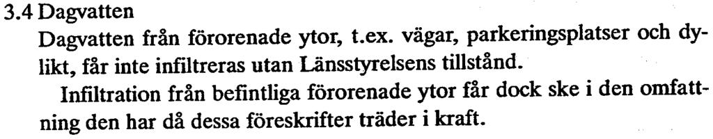 och hälsoskyddslagen. 3.4 Dagvatten Dagvatten från förorenade ytor, t.ex. vägar, parkeringsplatser och dylikt, får inte infiltreras utan Länsstyrelsens tillstånd.